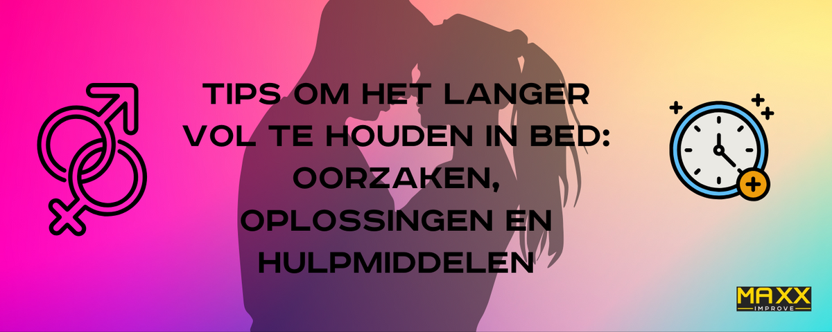 Tips om het Langer Vol te Houden in Bed: Oorzaken, Oplossingen en Hulpmiddelen
